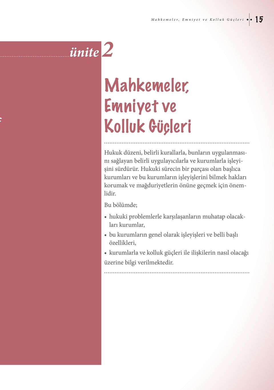 Hukuki sürecin bir parçası olan başlıca kurumları ve bu kurumların işleyişlerini bilmek hakları korumak ve mağduriyetlerin önüne geçmek için