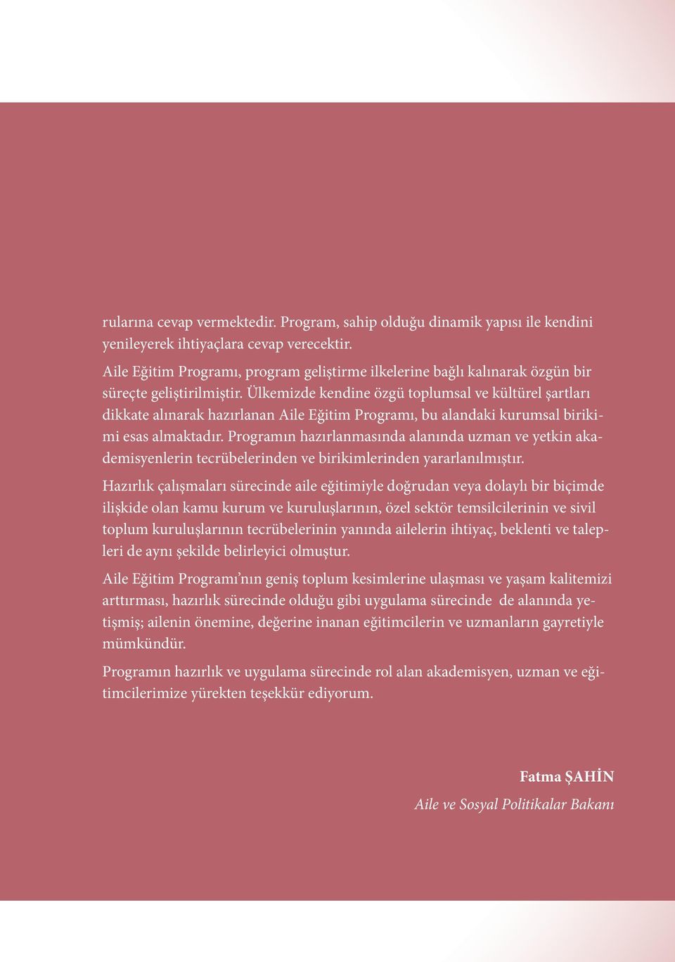 Ülkemizde kendine özgü toplumsal ve kültürel şartları dikkate alınarak hazırlanan Aile Eğitim Programı, bu alandaki kurumsal birikimi esas almaktadır.