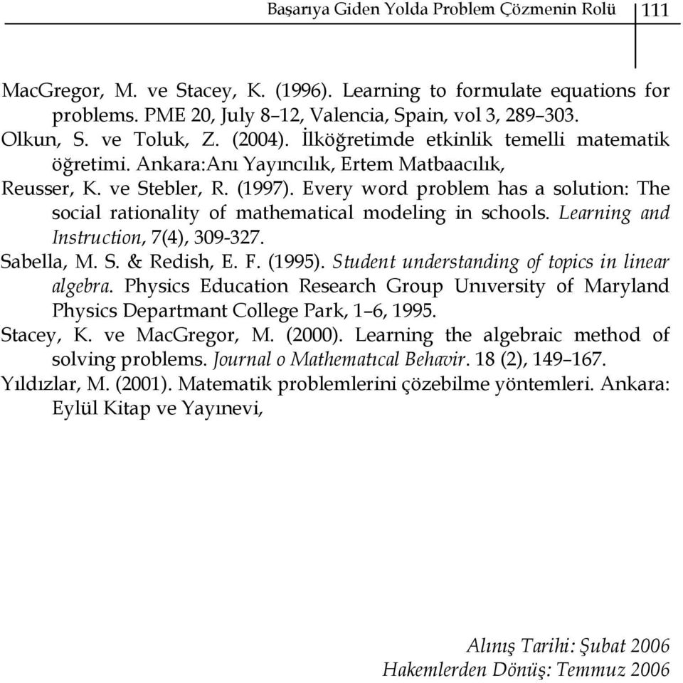 Every word problem has a solution: The social rationality of mathematical modeling in schools. Learning and Instruction, 7(4), 309-327. Sabella, M. S. & Redish, E. F. (1995).