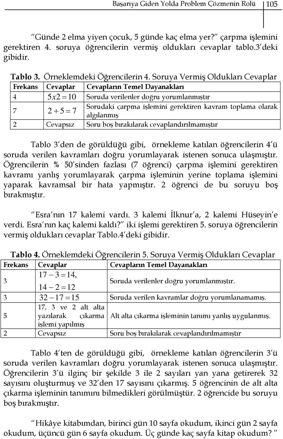 Soruya Vermiş Oldukları Cevaplar Frekans Cevaplar Cevapların Temel Dayanakları 4 5 x 2 = 10 Soruda verilenler doğru yorumlanmıştır 7 Sorudaki çarpma işlemini gerektiren kavram toplama olarak 2 + 5 =