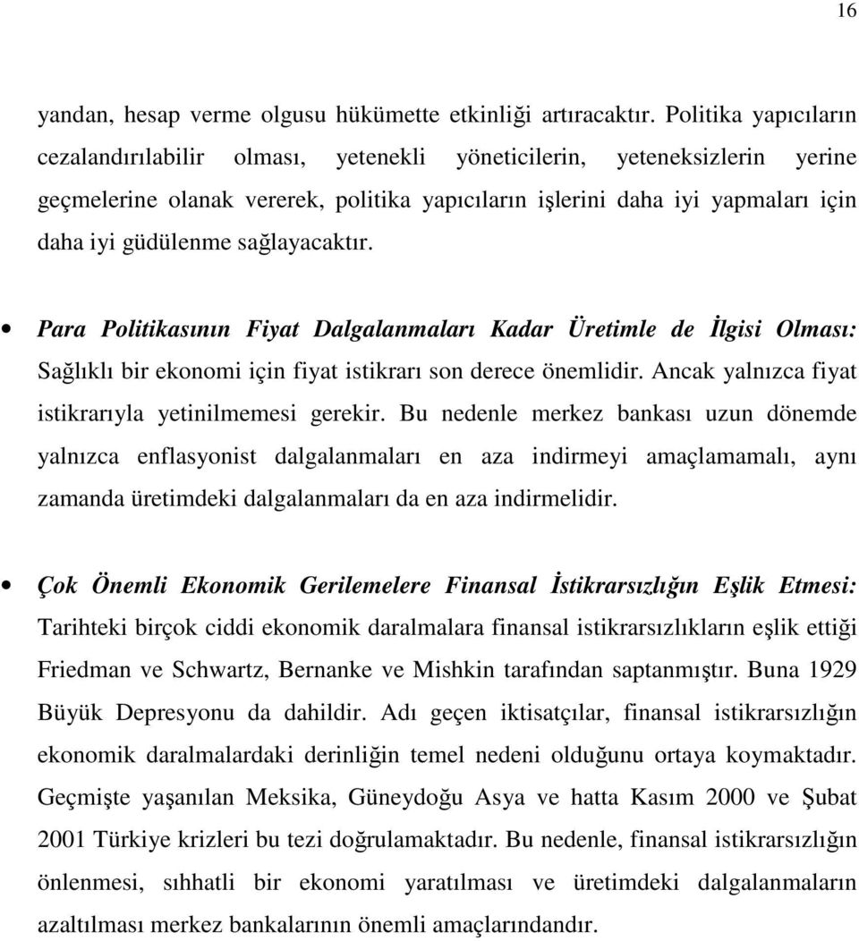 sağlayacaktır. Para Politikasının Fiyat Dalgalanmaları Kadar Üretimle de İlgisi Olması: Sağlıklı bir ekonomi için fiyat istikrarı son derece önemlidir.