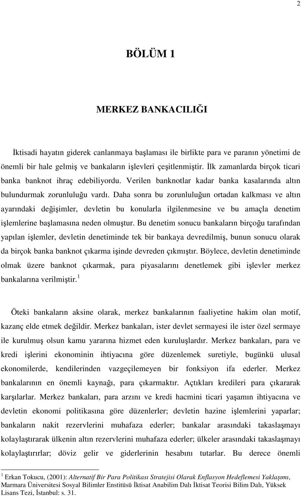 Daha sonra bu zorunluluğun ortadan kalkması ve altın ayarındaki değişimler, devletin bu konularla ilgilenmesine ve bu amaçla denetim işlemlerine başlamasına neden olmuştur.