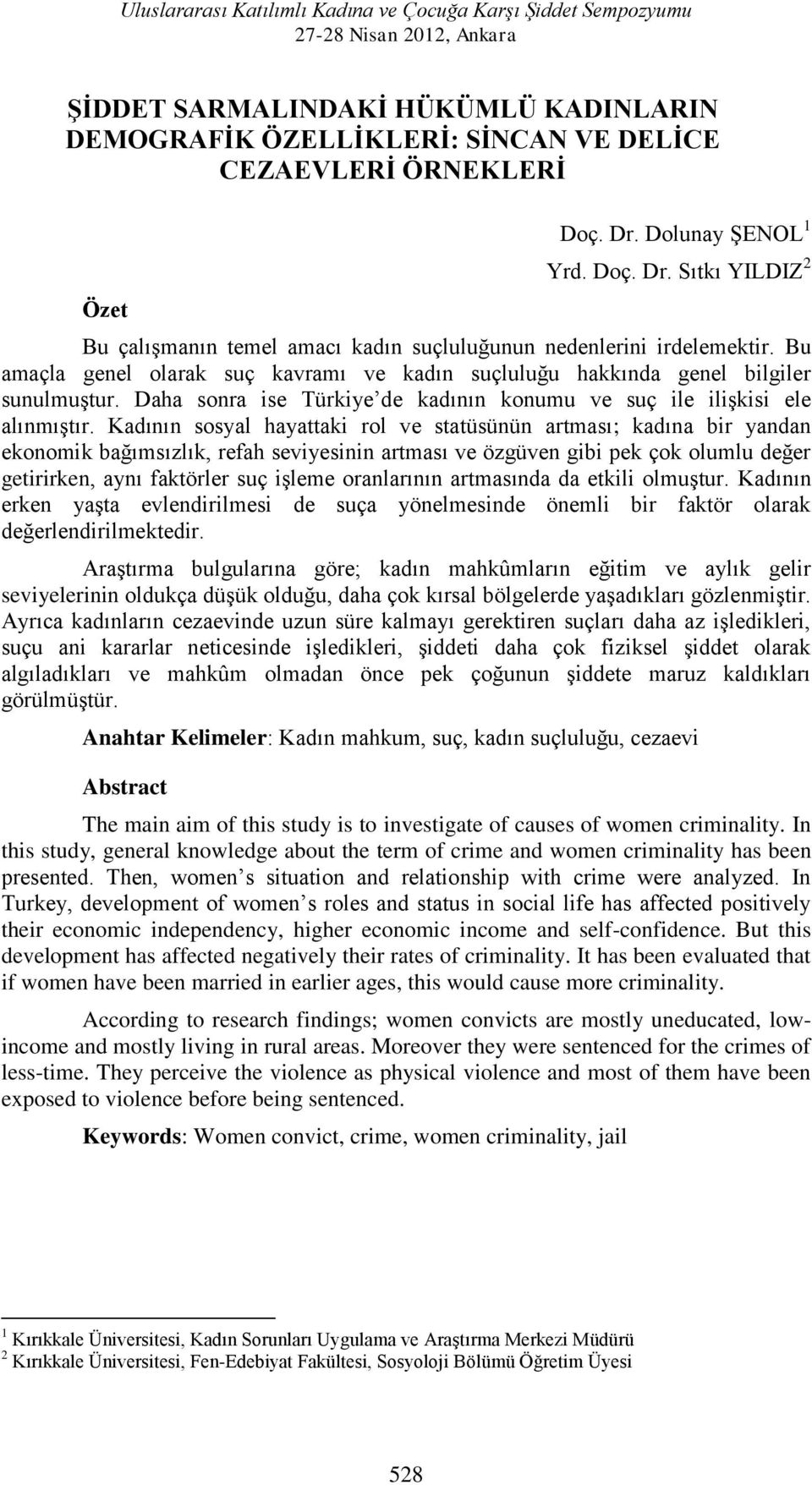 Kadının sosyal hayattaki rol ve statüsünün artması; kadına bir yandan ekonomik bağımsızlık, refah seviyesinin artması ve özgüven gibi pek çok olumlu değer getirirken, aynı faktörler suç işleme