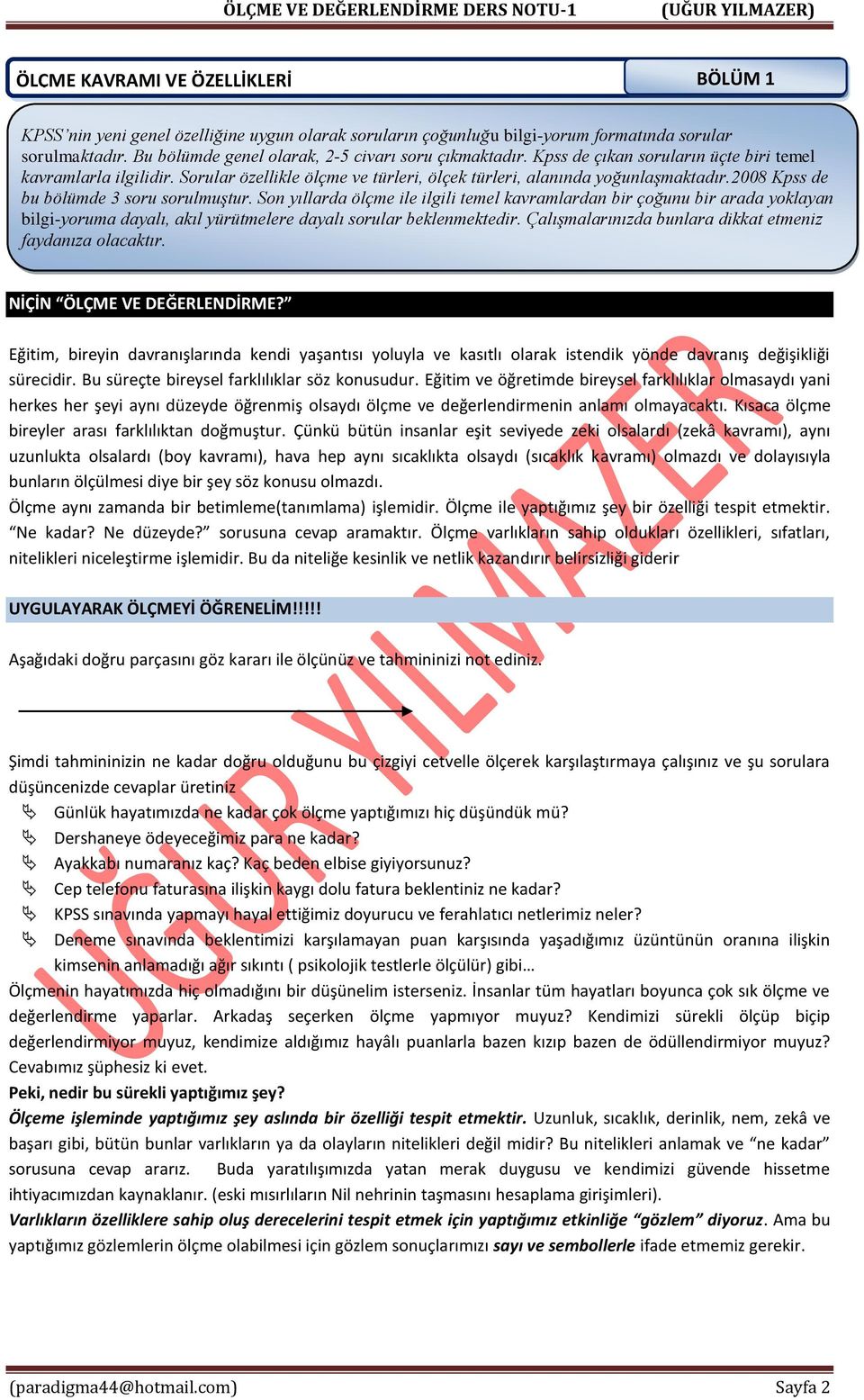 ağırlığı Kpss 100 kg de altında çıkan soruların güreşçi bulunmadığı üçte biri temel kavramlarla ilgilidir. Sorular özellikle için ölçme ve türleri, ölçek türleri, alanında yoğunlaşmaktadır.