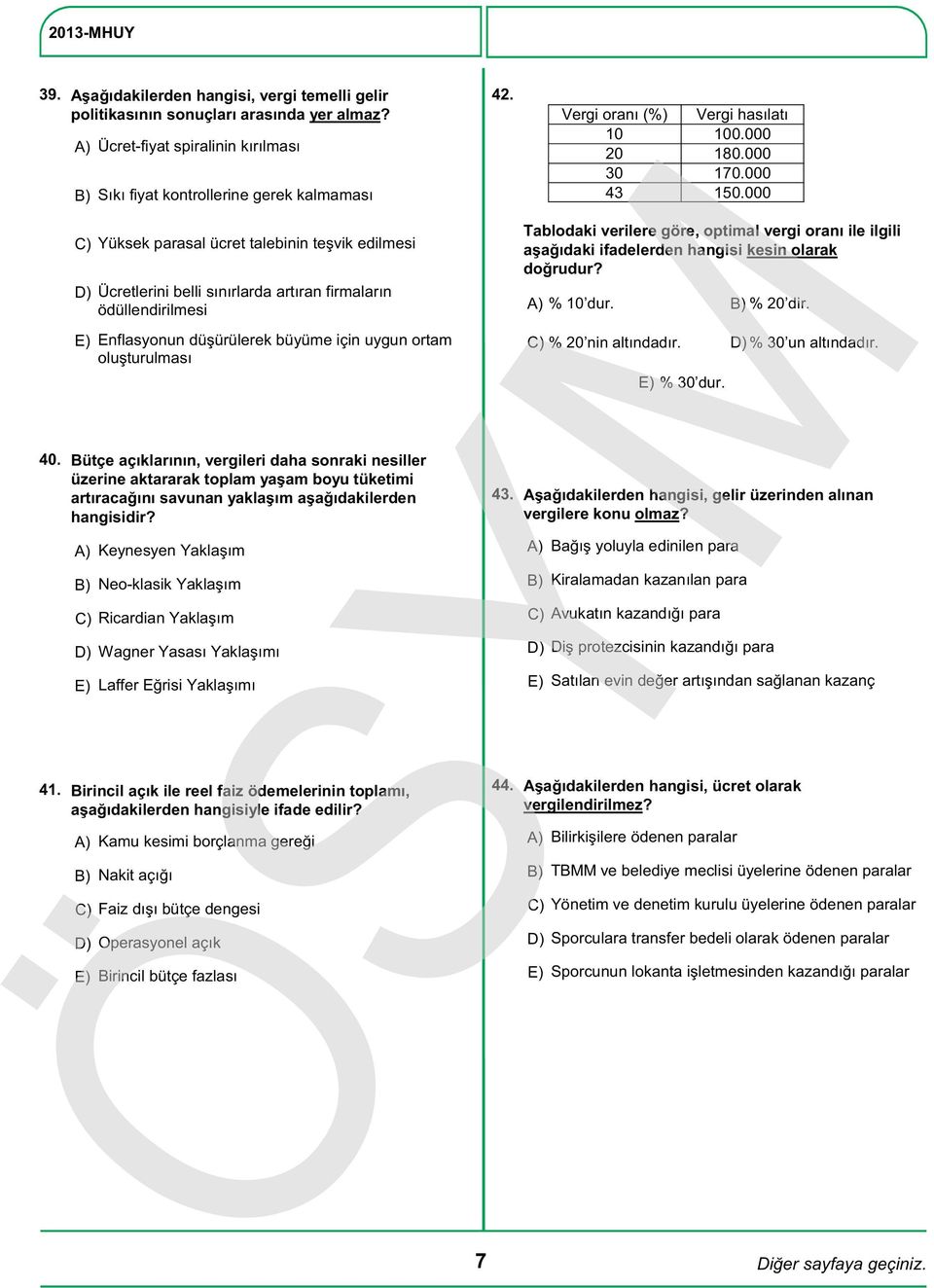 düşürülerek büyüme için uygun ortam oluşturulması 42. Vergi oranı (%) Vergi hasılatı 10 100.000 20 180.000 30 170.000 43 150.