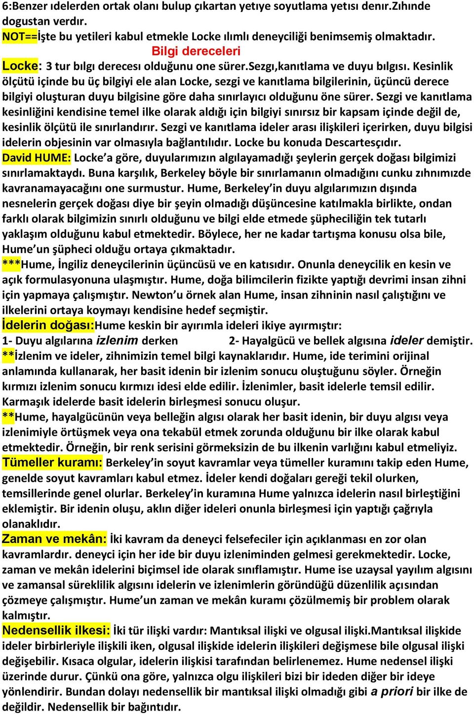 Kesinlik ölçütü içinde bu üç bilgiyi ele alan Locke, sezgi ve kanıtlama bilgilerinin, üçüncü derece bilgiyi oluşturan duyu bilgisine göre daha sınırlayıcı olduğunu öne sürer.