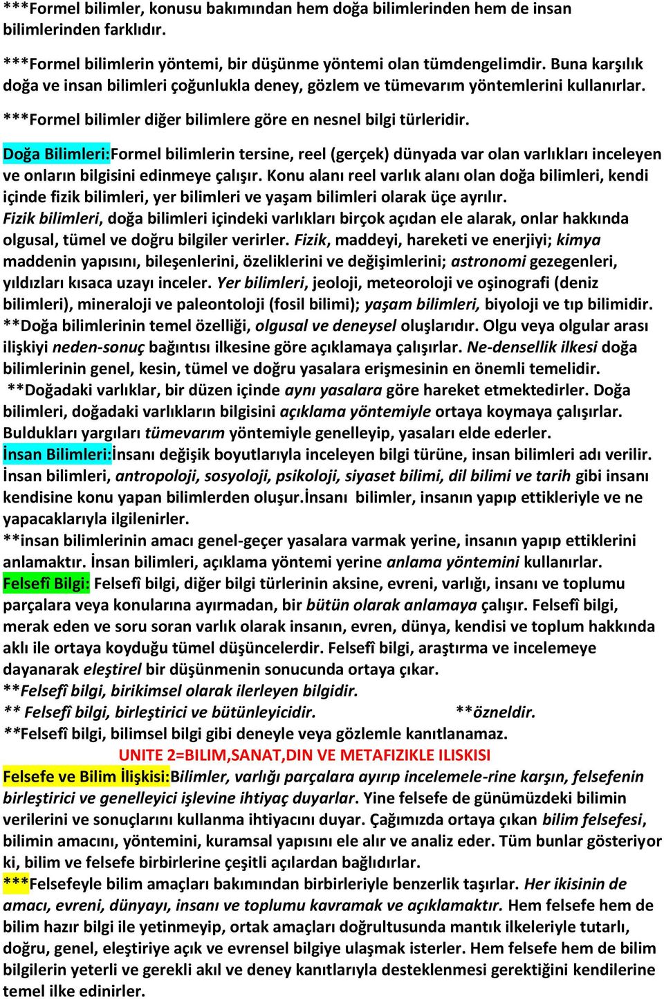 Doğa Bilimleri:Formel bilimlerin tersine, reel (gerçek) dünyada var olan varlıkları inceleyen ve onların bilgisini edinmeye çalışır.