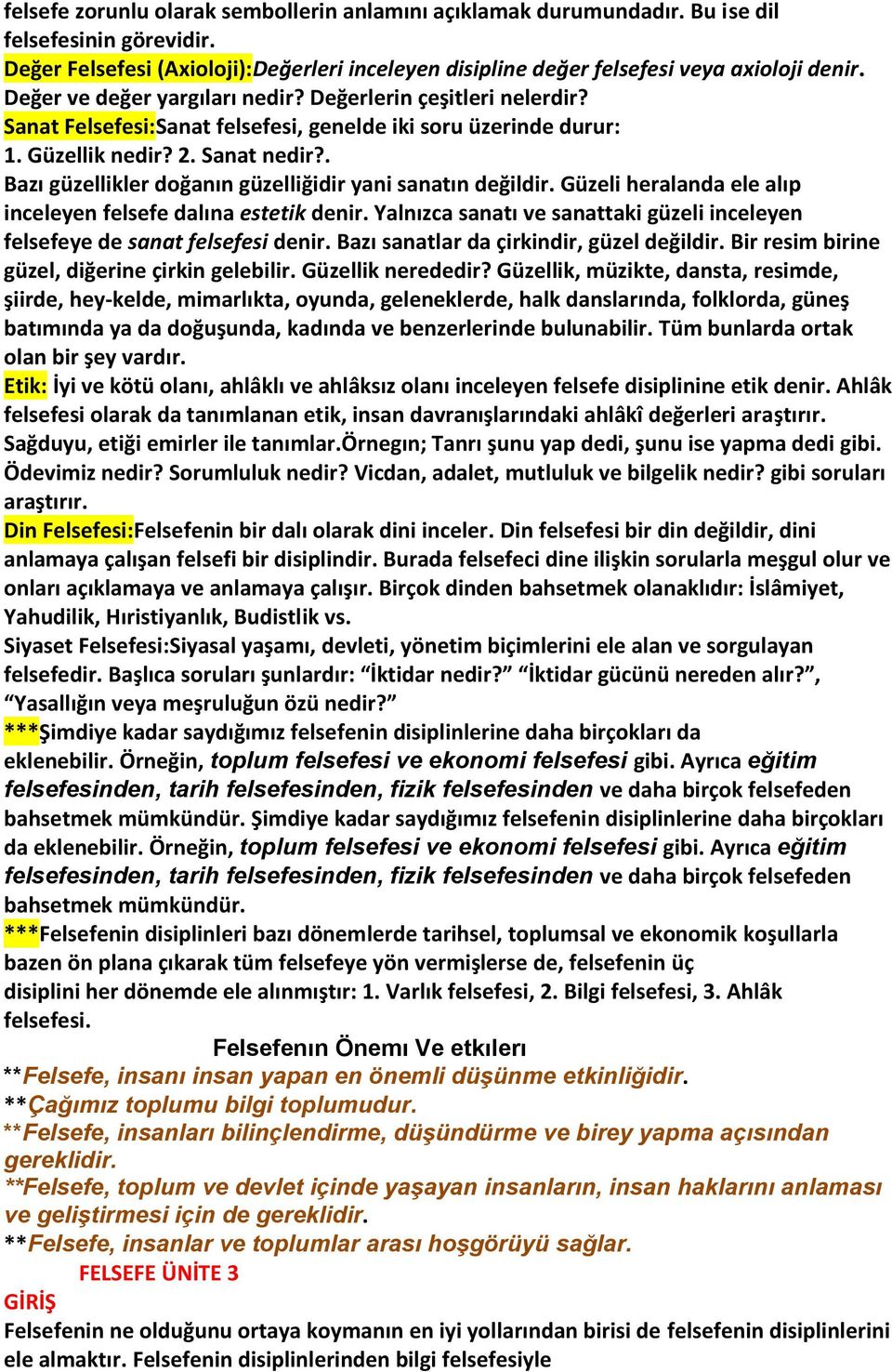 . Bazı güzellikler doğanın güzelliğidir yani sanatın değildir. Güzeli heralanda ele alıp inceleyen felsefe dalına estetik denir.