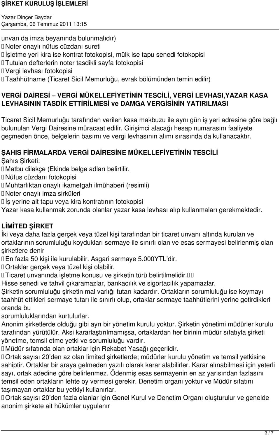 DAMGA VERGİSİNİN YATIRILMASI Ticaret Sicil Memurluğu tarafından verilen kasa makbuzu ile aynı gün iş yeri adresine göre bağlı bulunulan Vergi Dairesine müracaat edilir.