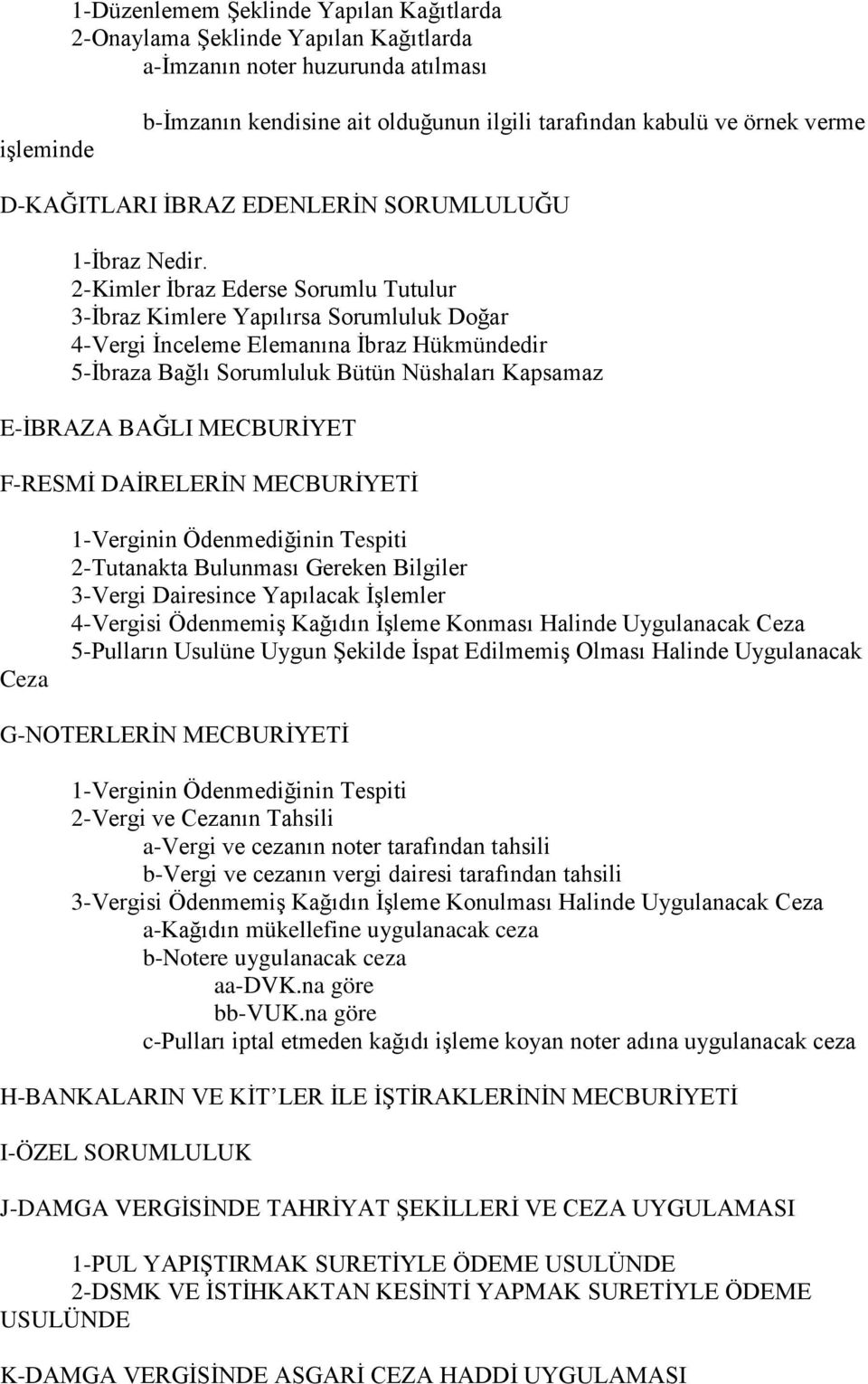 2-Kimler İbraz Ederse Sorumlu Tutulur 3-İbraz Kimlere Yapılırsa Sorumluluk Doğar 4-Vergi İnceleme Elemanına İbraz Hükmündedir 5-İbraza Bağlı Sorumluluk Bütün Nüshaları Kapsamaz E-İBRAZA BAĞLI