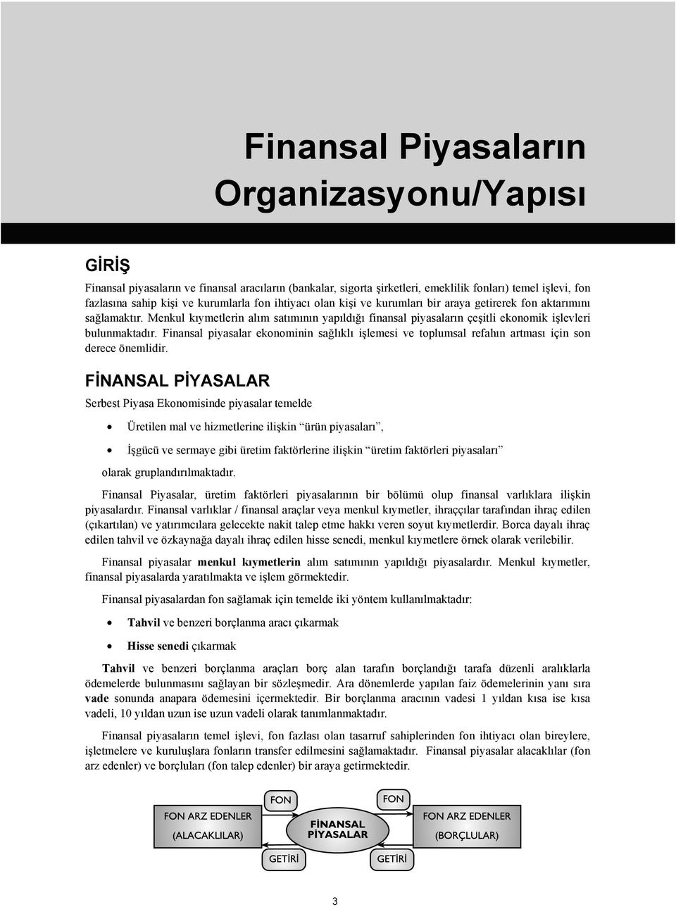 levleri bulunmaktadır. Finansal piyasalar ekonominin sa"lıklı i!lemesi ve toplumsal refahın artması için son derece önemlidir. F!NANSAL P!