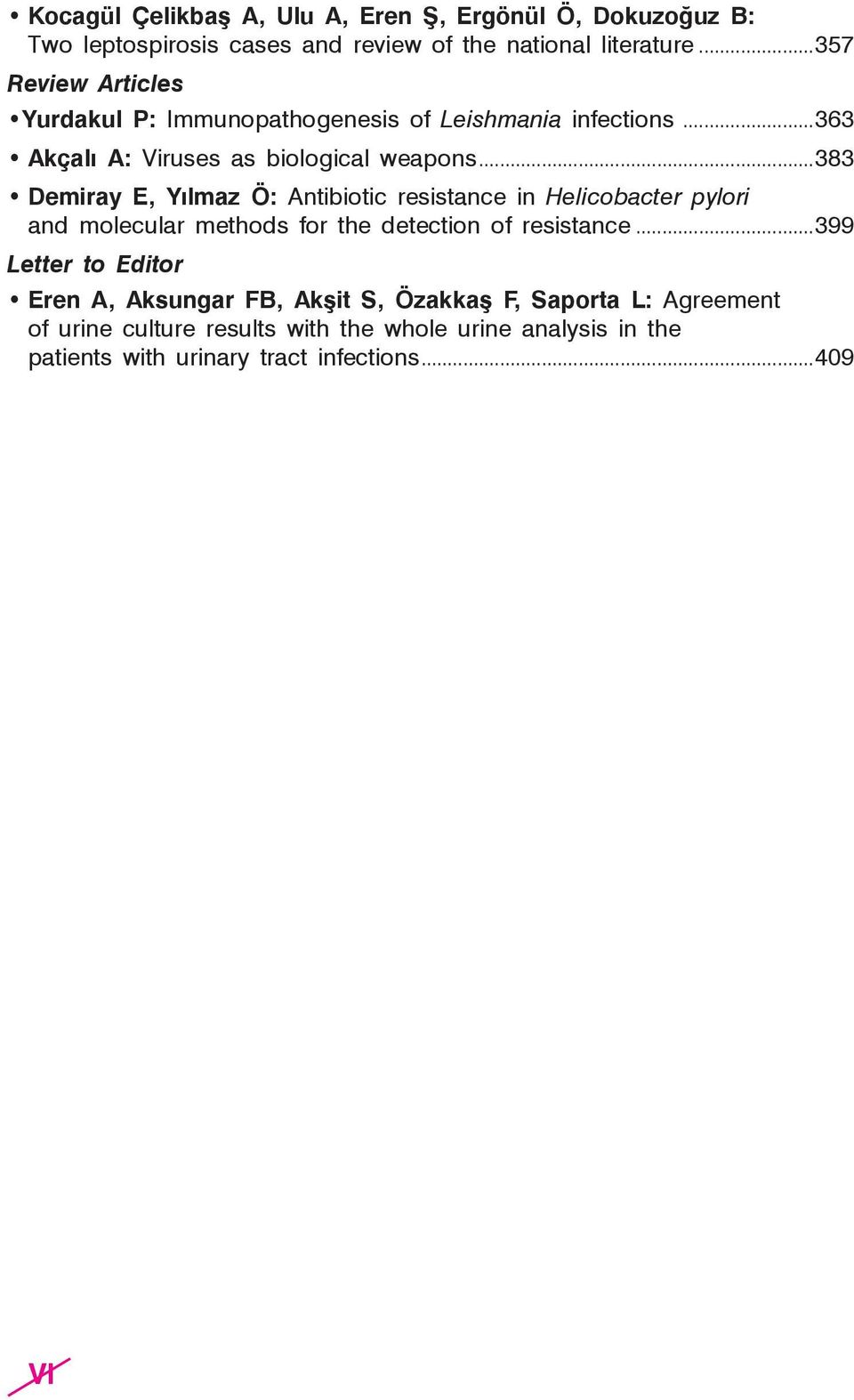 ..383 Demiray E, Yılmaz Ö: Antibiotic resistance in Helicobacter pylori and molecular methods for the detection of resistance.