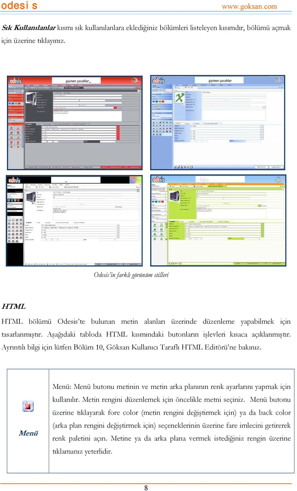 Aşağıdaki tabloda HTML kısmındaki butonların işlevleri kısaca açıklanmıştır. Ayrıntılı bilgi için lütfen Bölüm 10, Göksan Kullanıcı Taraflı HTML Editörü ne bakınız.