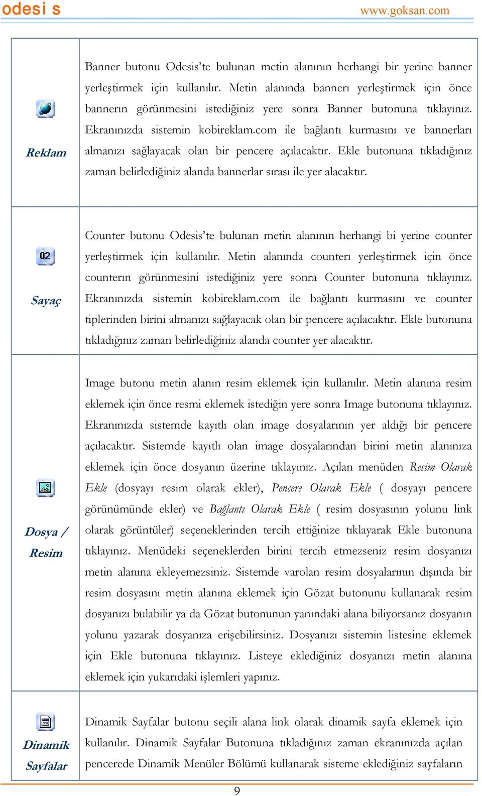 com ile bağlantı kurmasını ve bannerları almanızı sağlayacak olan bir pencere açılacaktır. Ekle butonuna tıkladığınız zaman belirlediğiniz alanda bannerlar sırası ile yer alacaktır.