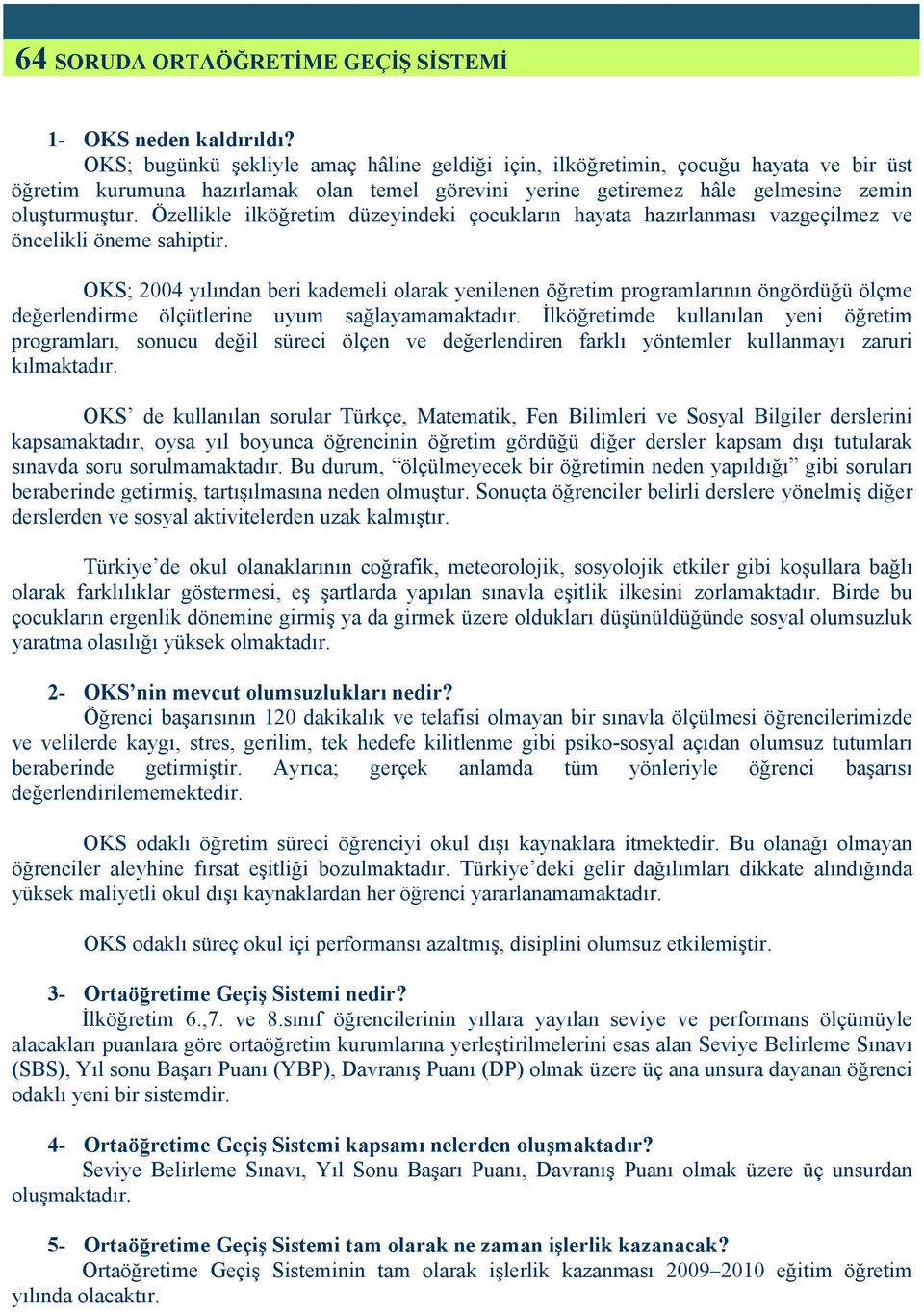 Özellikle ilköğretim düzeyindeki çocukların hayata hazırlanması vazgeçilmez ve öncelikli öneme sahiptir.