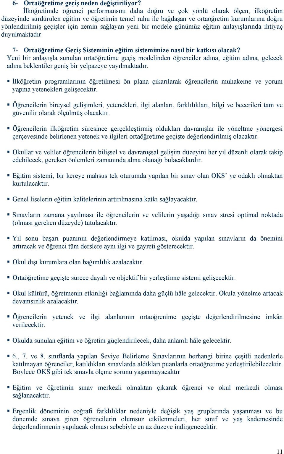 geçişler için zemin sağlayan yeni bir modele günümüz eğitim anlayışlarında ihtiyaç duyulmaktadır. 7- Ortaöğretime Geçiş Sisteminin eğitim sistemimize nasıl bir katkısı olacak?