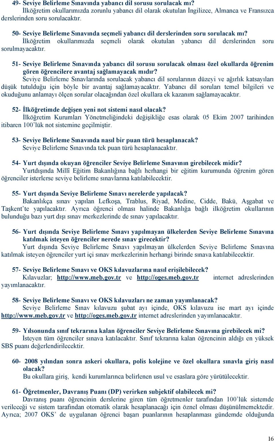 51- Seviye Belirleme Sınavında yabancı dil sorusu sorulacak olması özel okullarda öğrenim gören öğrencilere avantaj sağlamayacak mıdır?