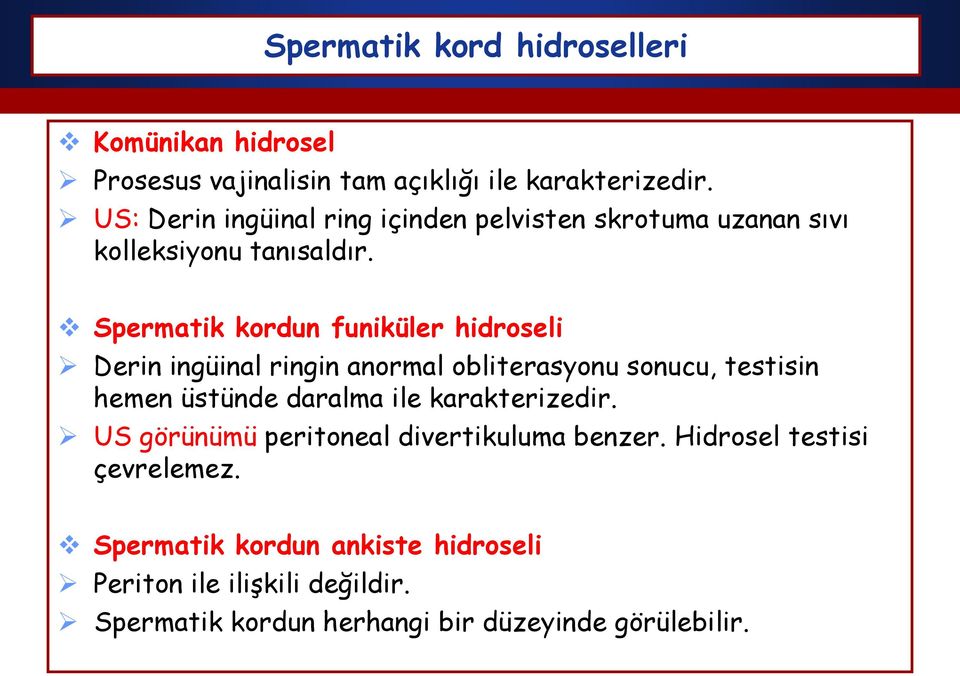 Spermatik kordun funiküler hidroseli Derin ingüinal ringin anormal obliterasyonu sonucu, testisin hemen üstünde daralma ile