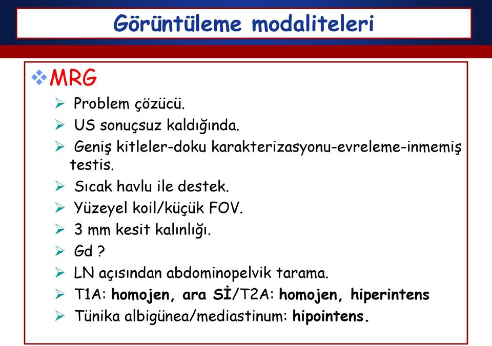 Sıcak havlu ile destek. Yüzeyel koil/küçük FOV. 3 mm kesit kalınlığı. Gd?