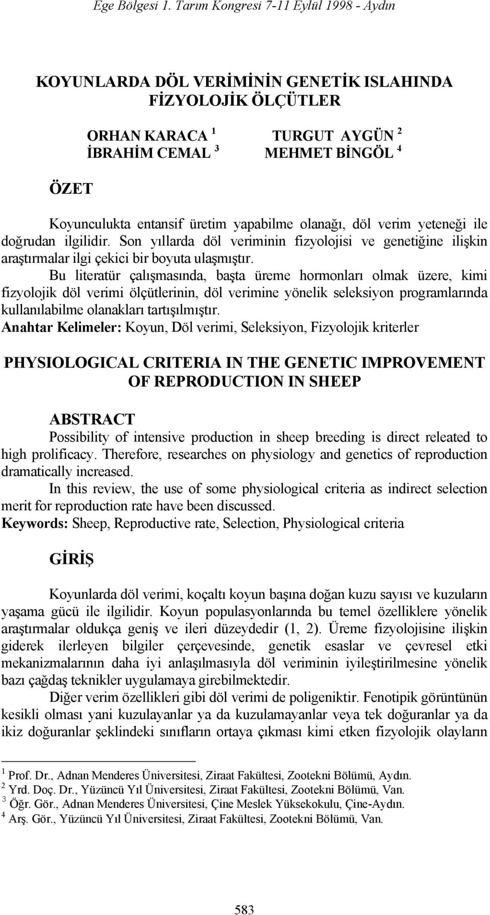 Bu literatür çalışmasında, başta üreme hormonları olmak üzere, kimi fizyolojik döl verimi ölçütlerinin, döl verimine yönelik seleksiyon programlarında kullanılabilme olanakları tartışılmıştır.