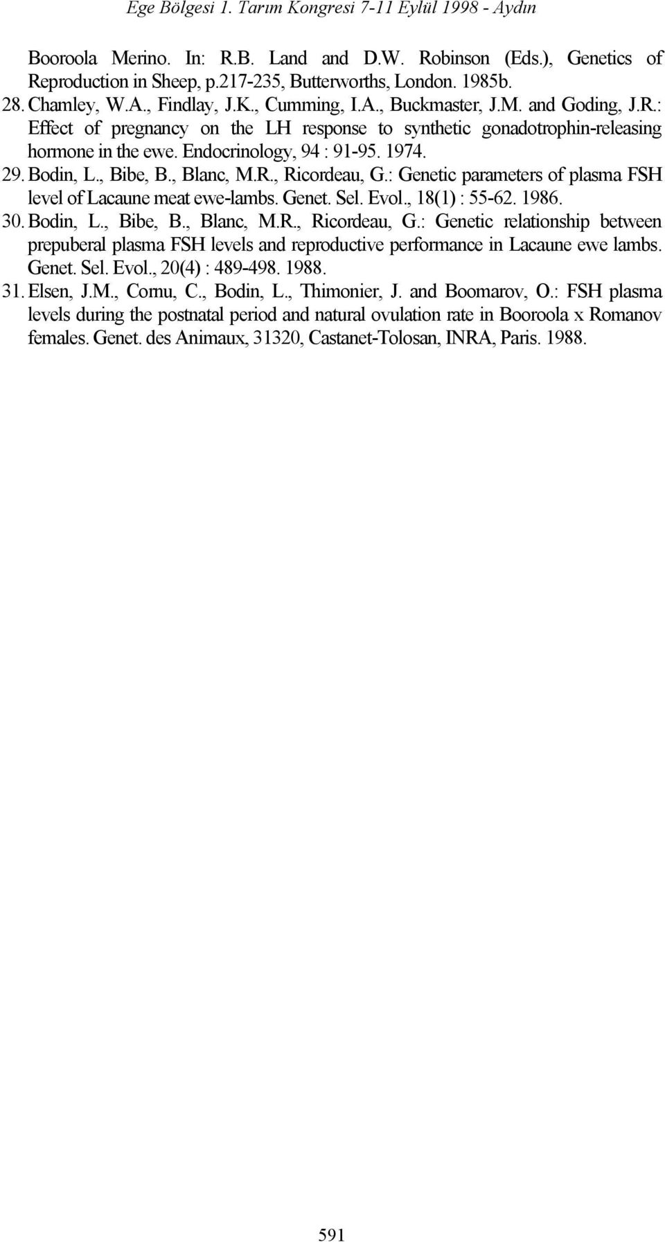 : Genetic parameters of plasma FSH level of Lacaune meat ewe-lambs. Genet. Sel. Evol., 18(1) : 55-62. 1986. 30. Bodin, L., Bibe, B., Blanc, M.R., Ricordeau, G.