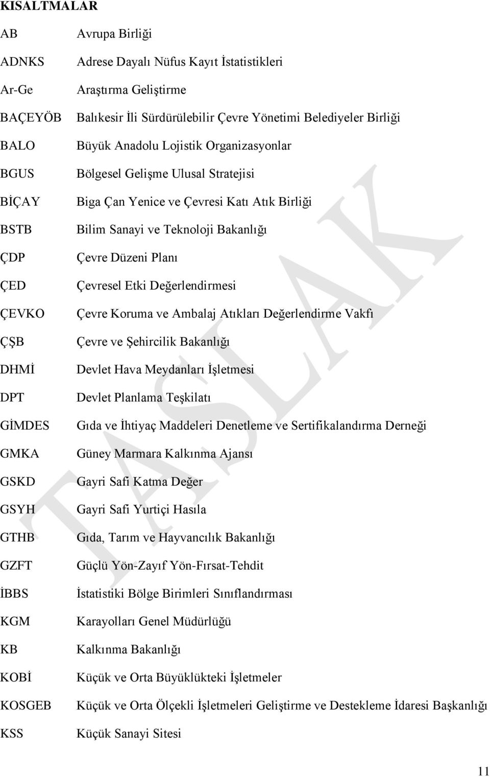 Birliği Bilim Sanayi ve Teknoloji Bakanlığı Çevre Düzeni Planı Çevresel Etki Değerlendirmesi Çevre Koruma ve Ambalaj Atıkları Değerlendirme Vakfı Çevre ve Şehircilik Bakanlığı Devlet Hava Meydanları