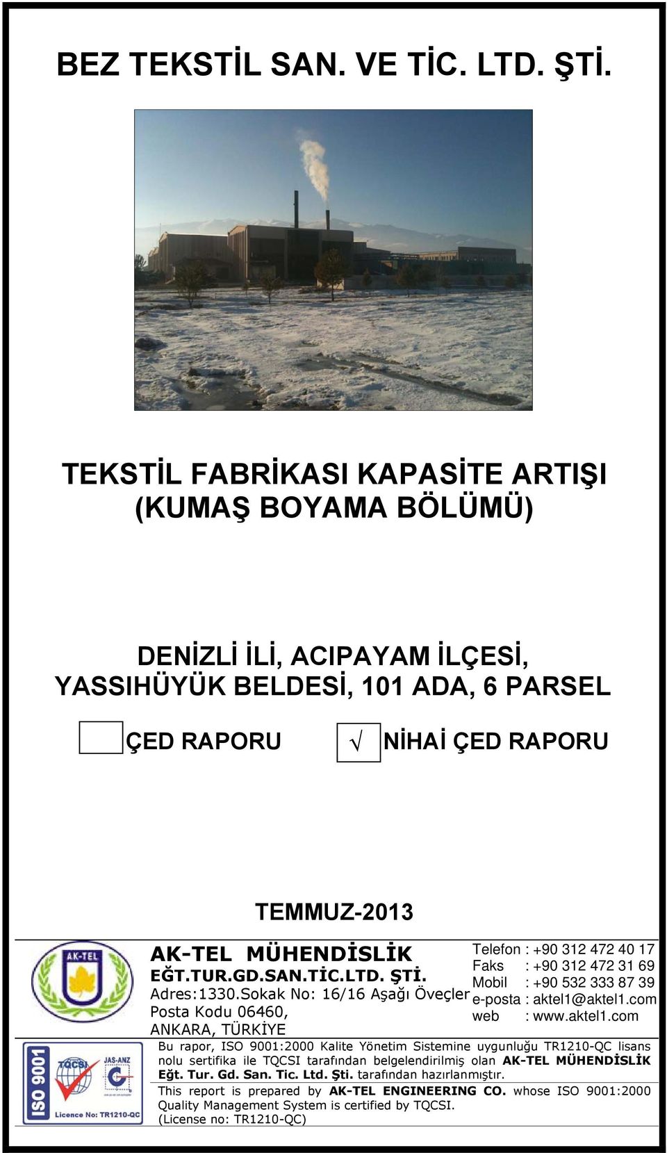 com : www.aktel1.com Bu rapor, ISO 9001:2000 Kalite Yönetim Sistemine uygunluğu TR1210-QC lisans nolu sertifika ile TQCSI tarafından belgelendirilmiş olan AK-TEL MÜHENDİSLİK Eğt. Tur. Gd.