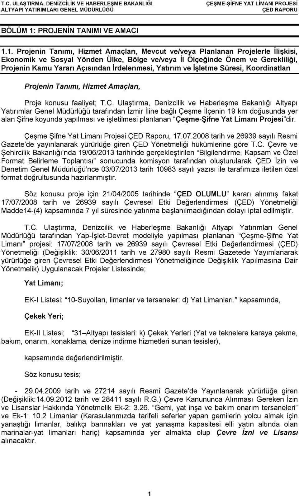 1. Projenin Tanımı, Hizmet Amaçları, Mevcut ve/veya Planlanan Projelerle İlişkisi, Ekonomik ve Sosyal Yönden Ülke, Bölge ve/veya İl Ölçeğinde Önem ve Gerekliliği, Projenin Kamu Yararı Açısından