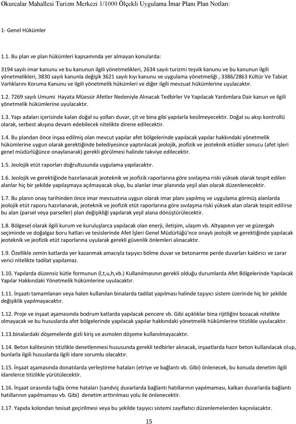 sayılı turizmi teşvik kanunu ve bu kanunun ilgili yönetmelikleri, 3830 sayılı kanunla değişik 3621 sayılı kıyı kanunu ve uygulama yönetmeliği, 3386/2863 Kültür Ve Tabiat Varlıklarını Koruma Kanunu ve