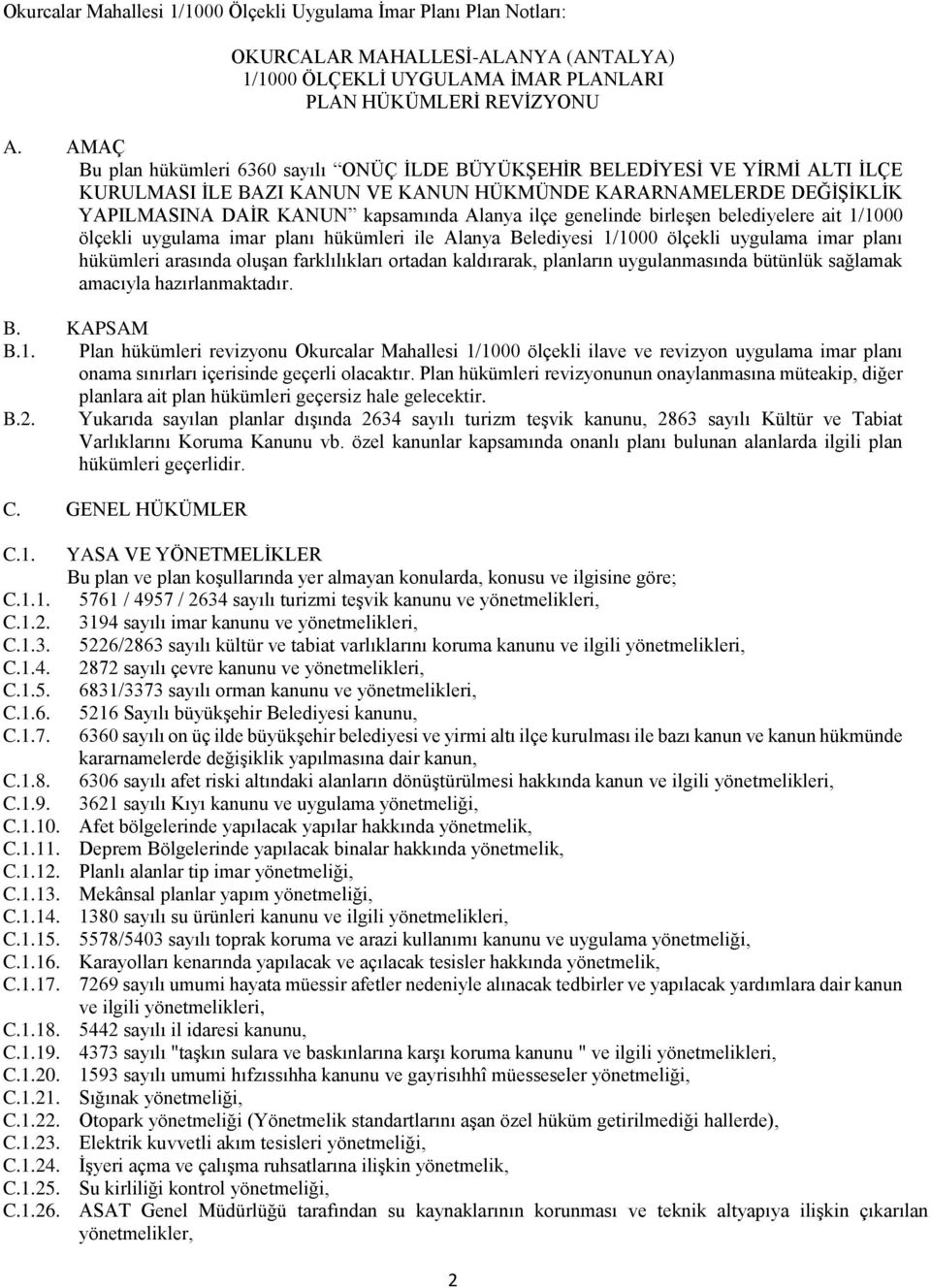 ilçe genelinde birleşen belediyelere ait 1/1000 ölçekli uygulama imar planı hükümleri ile Alanya Belediyesi 1/1000 ölçekli uygulama imar planı hükümleri arasında oluşan farklılıkları ortadan