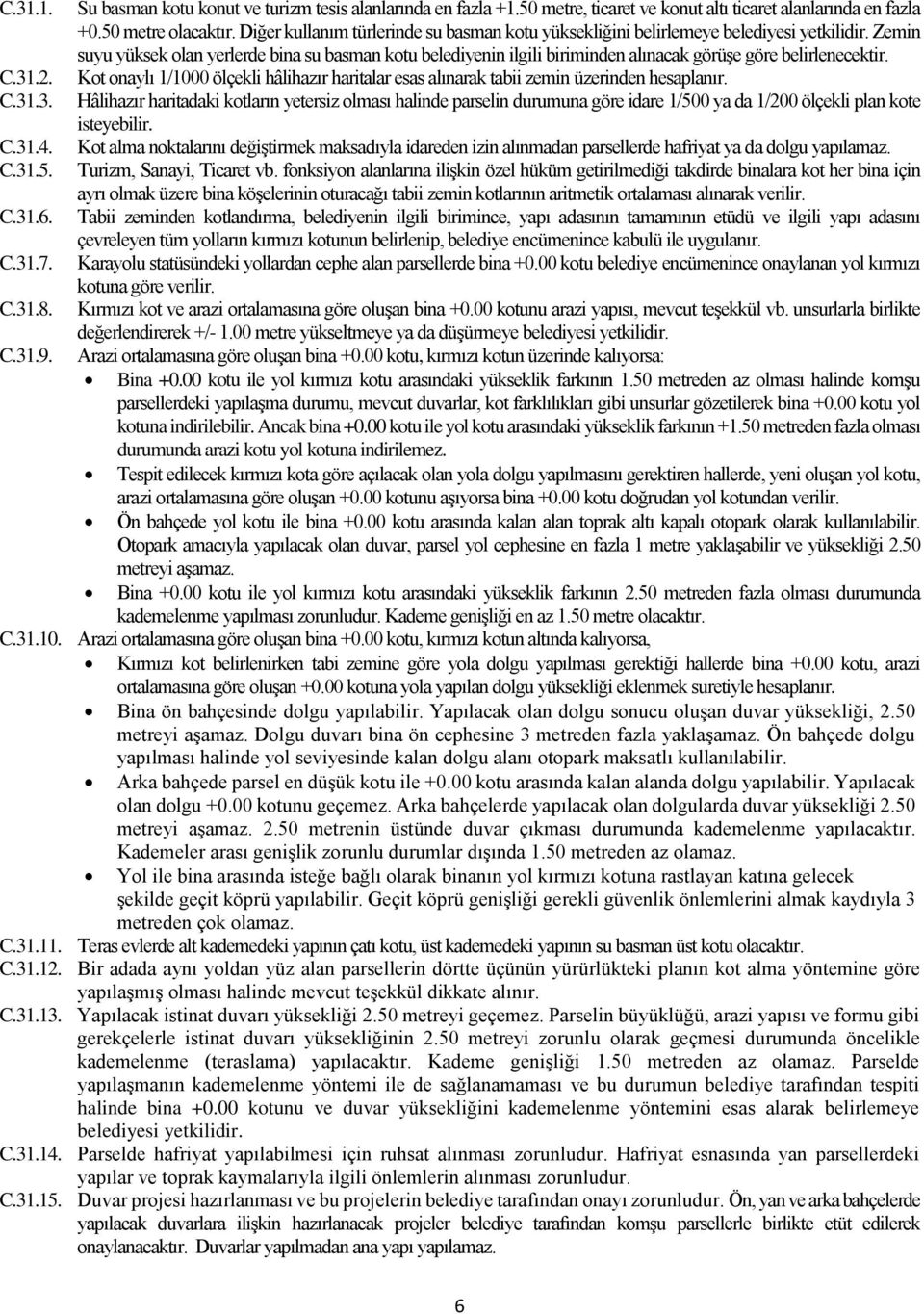 Zemin suyu yüksek olan yerlerde bina su basman kotu belediyenin ilgili biriminden alınacak görüşe göre belirlenecektir.