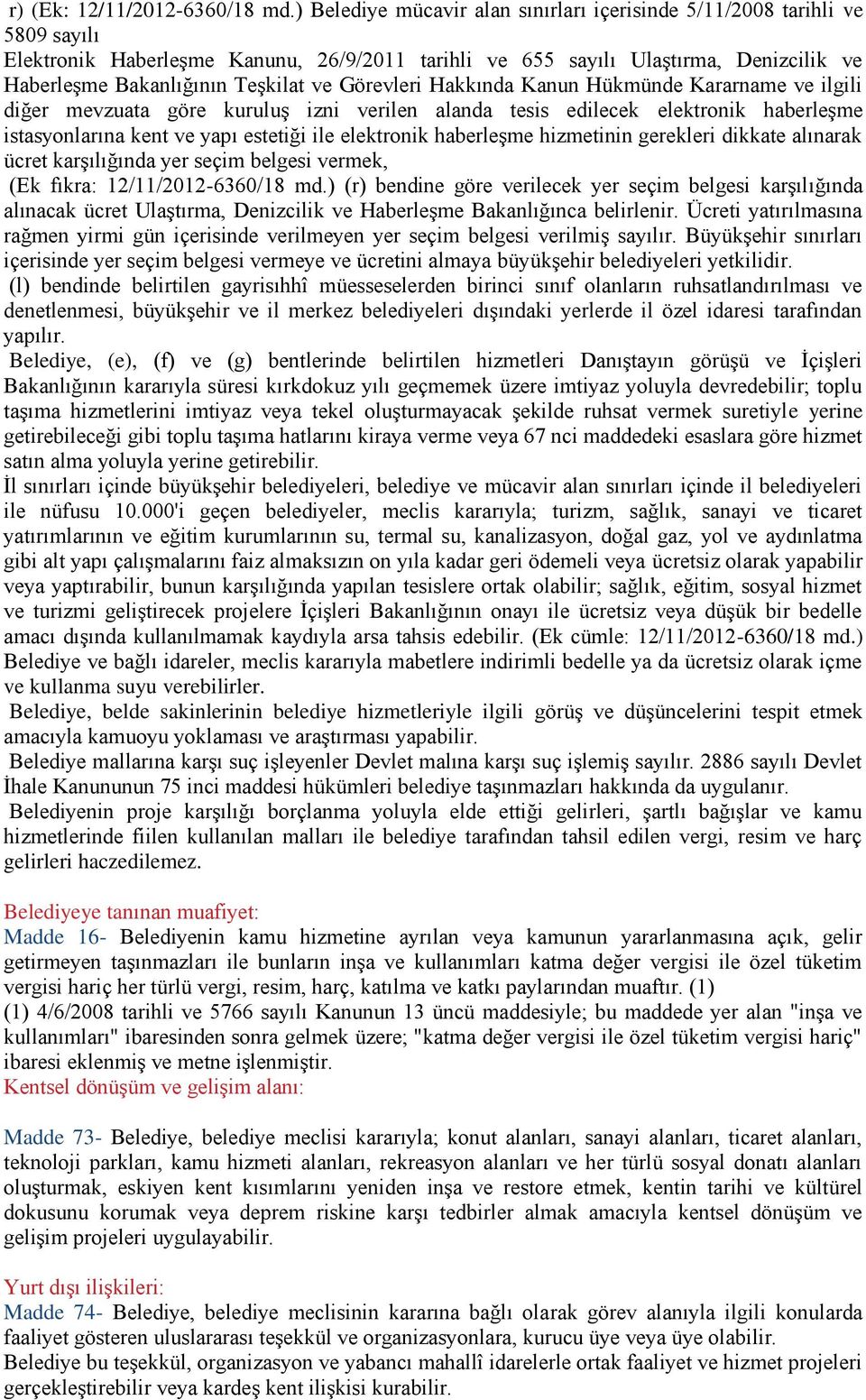 ve Görevleri Hakkında Kanun Hükmünde Kararname ve ilgili diğer mevzuata göre kuruluģ izni verilen alanda tesis edilecek elektronik haberleģme istasyonlarına kent ve yapı estetiği ile elektronik