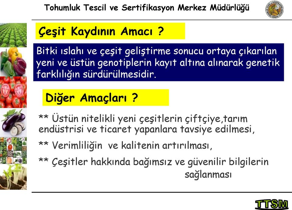 alınarak genetik farklılığın sürdürülmesidir. Diğer Amaçları?