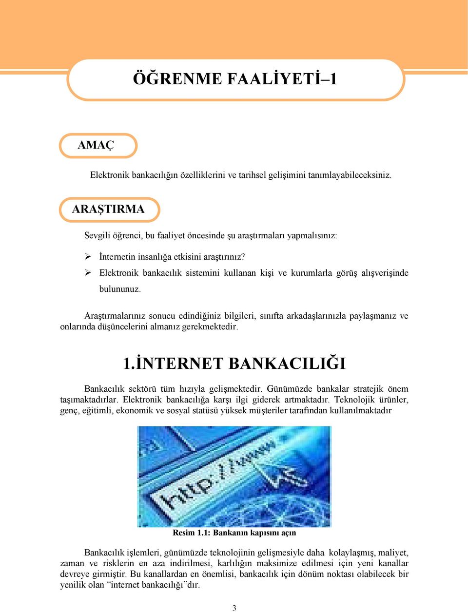 Elektronik bankacılık sistemini kullanan kişi ve kurumlarla görüş alışverişinde bulununuz.