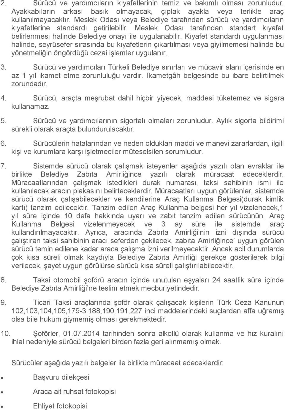 Kıyafet standardı uygulanması halinde, seyrüsefer sırasında bu kıyafetlerin çıkartılması veya giyilmemesi halinde bu yönetmeliğin öngördüğü cezai işlemler uygulanır. 3.