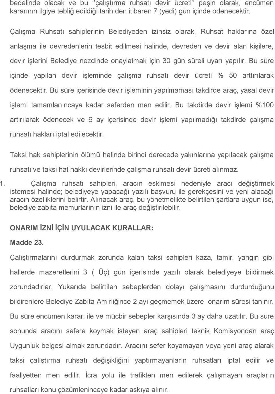 onaylatmak için 30 gün süreli uyarı yapılır. Bu süre içinde yapılan devir işleminde çalışma ruhsatı devir ücreti % 50 arttırılarak ödenecektir.