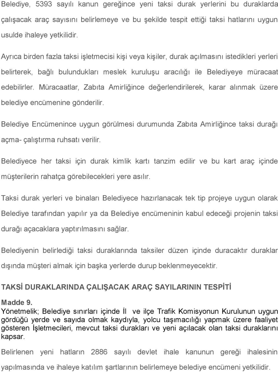 Müracaatlar, Zabıta Amirliğince değerlendirilerek, karar alınmak üzere belediye encümenine gönderilir.