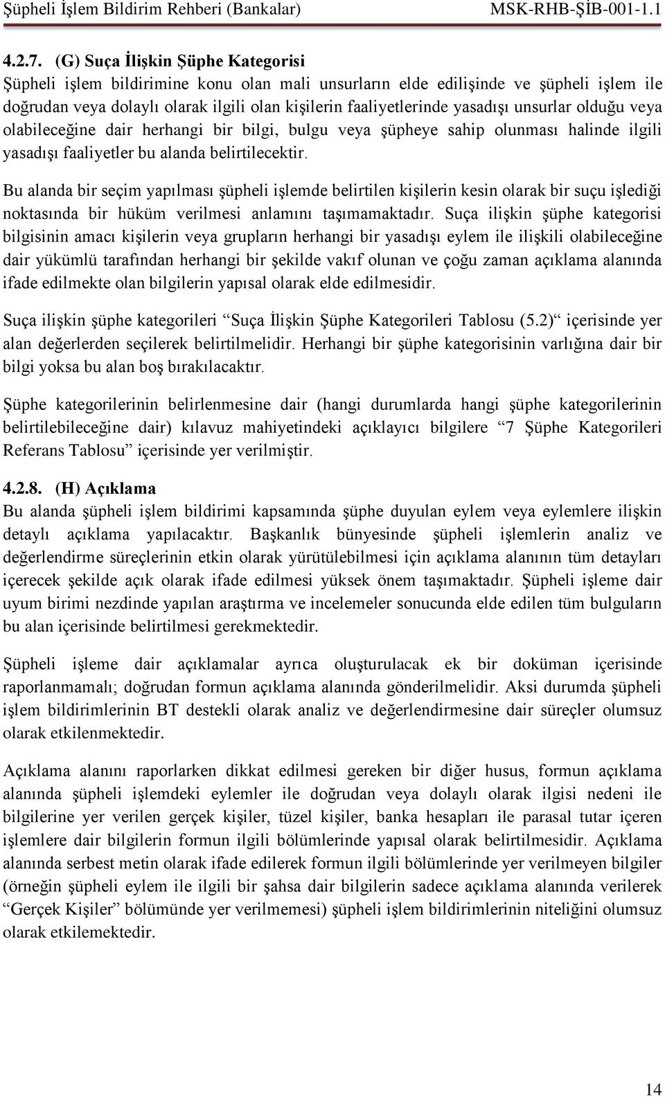 unsurlar olduğu veya olabileceğine dair herhangi bir bilgi, bulgu veya şüpheye sahip olunması halinde ilgili yasadışı faaliyetler bu alanda belirtilecektir.