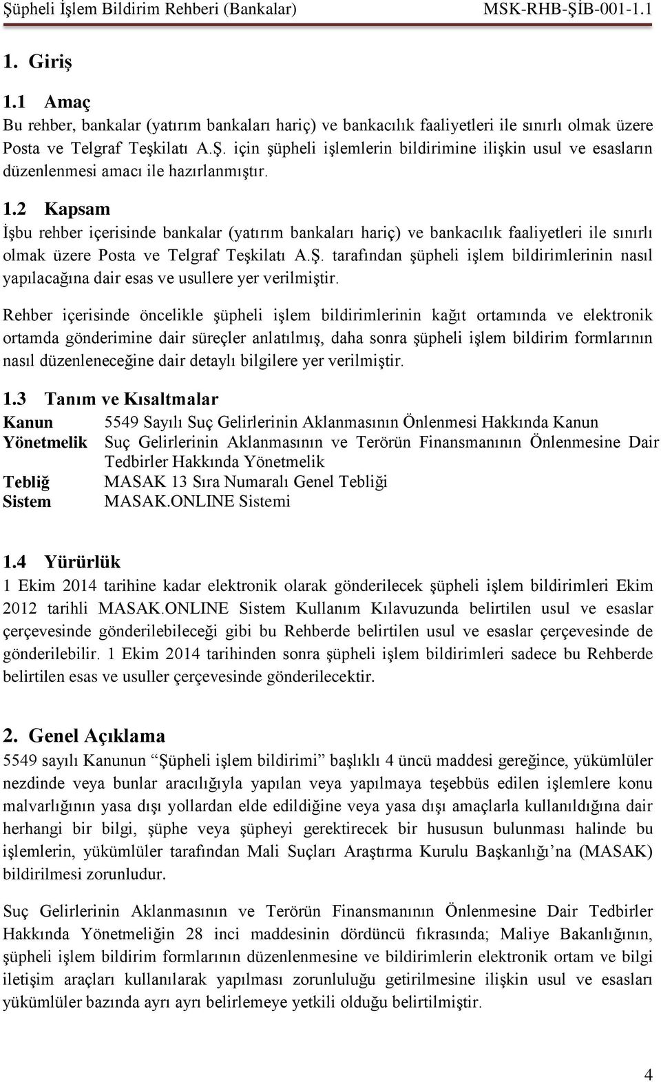 2 Kapsam İşbu rehber içerisinde bankalar (yatırım bankaları hariç) ve bankacılık faaliyetleri ile sınırlı olmak üzere Posta ve Telgraf Teşkilatı A.Ş.