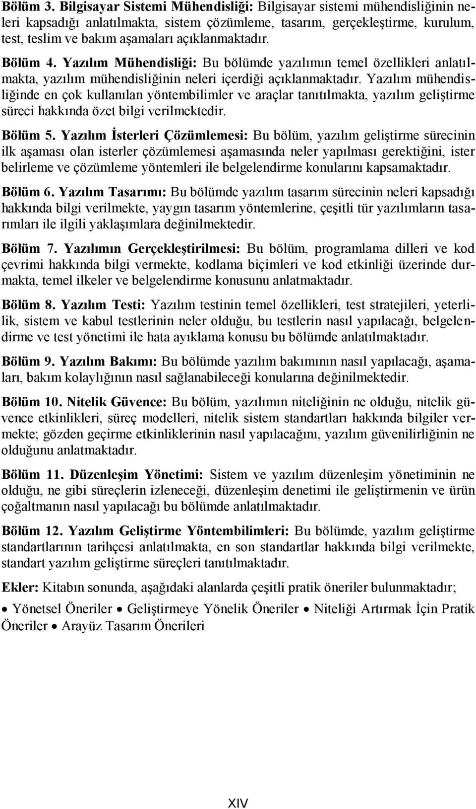 Bölüm 4. Yazılım Mühendisliği: Bu bölümde yazılımın temel özellikleri anlatılmakta, yazılım mühendisliğinin neleri içerdiği açıklanmaktadır.