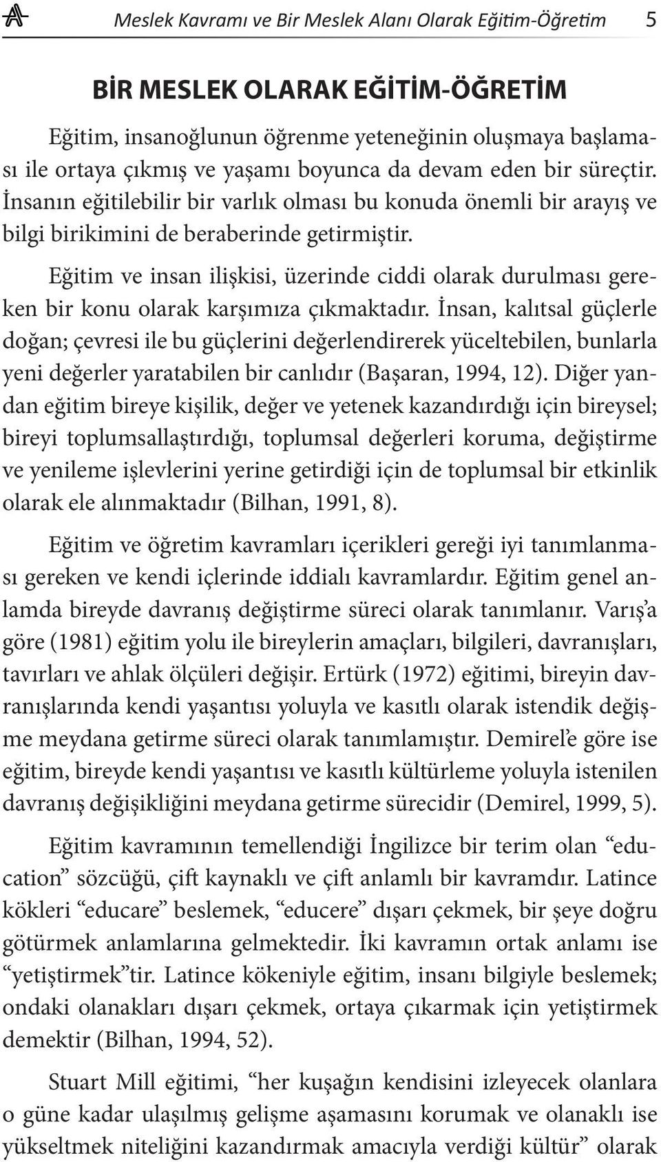 Eğitim ve insan ilişkisi, üzerinde ciddi olarak durulması gereken bir konu olarak karşımıza çıkmaktadır.