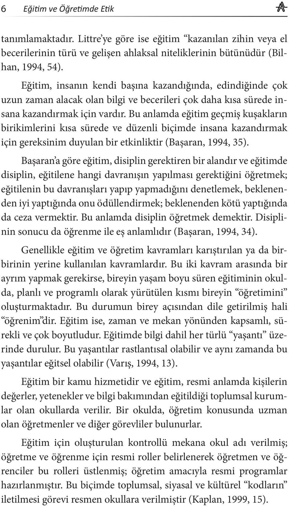 Bu anlamda eğitim geçmiş kuşakların birikimlerini kısa sürede ve düzenli biçimde insana kazandırmak için gereksinim duyulan bir etkinliktir (Başaran, 1994, 35).