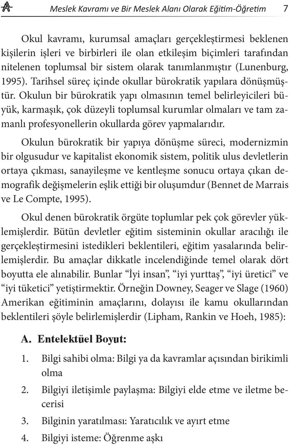 Okulun bir bürokratik yapı olmasının temel belirleyicileri büyük, karmaşık, çok düzeyli toplumsal kurumlar olmaları ve tam zamanlı profesyonellerin okullarda görev yapmalarıdır.