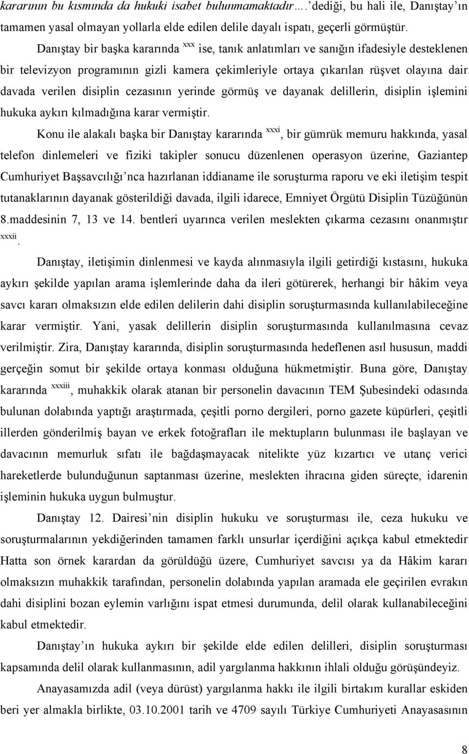 disiplin cezasının yerinde görmüş ve dayanak delillerin, disiplin işlemini hukuka aykırı kılmadığına karar vermiştir.