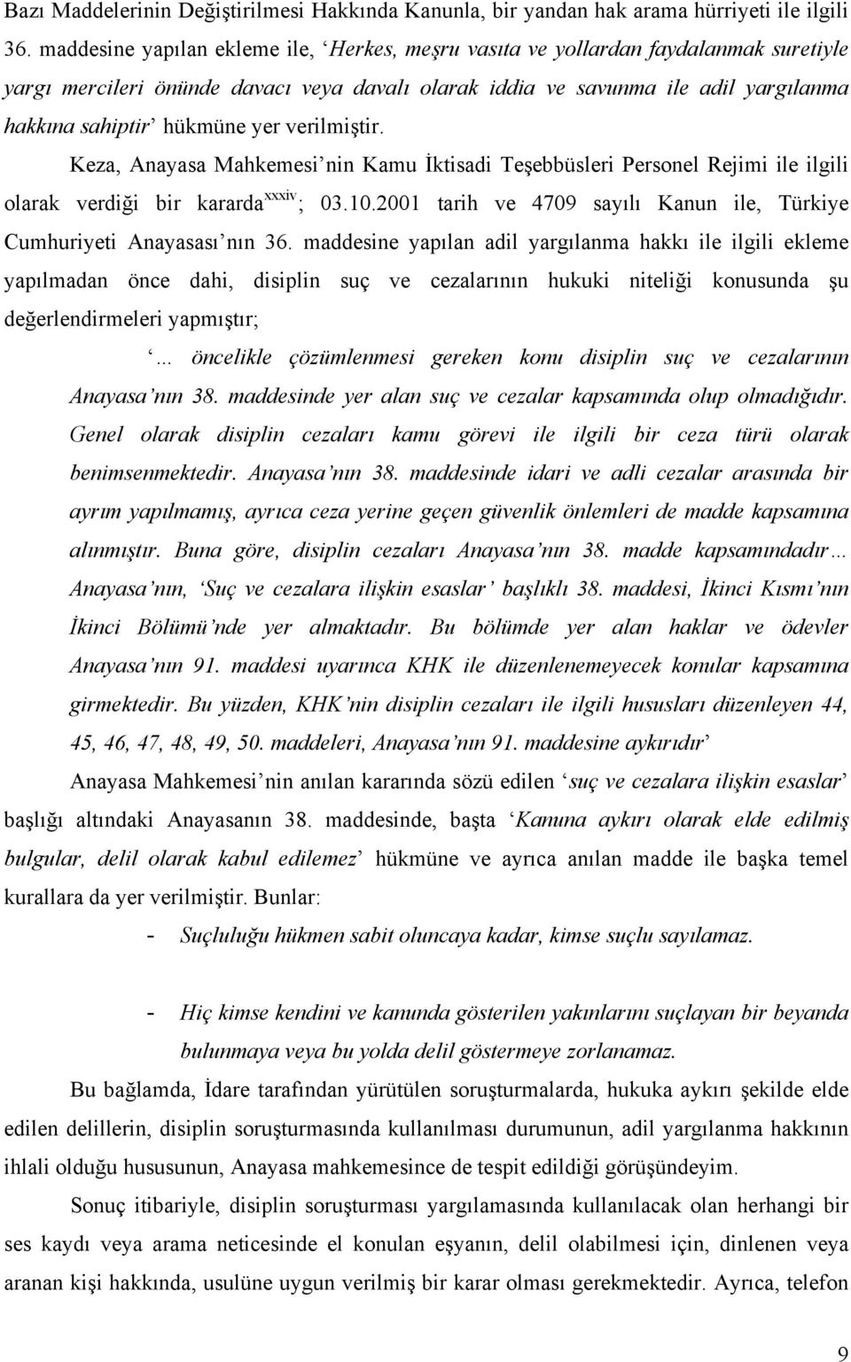 yer verilmiştir. Keza, Anayasa Mahkemesi nin Kamu İktisadi Teşebbüsleri Personel Rejimi ile ilgili olarak verdiği bir kararda xxxiv ; 03.10.