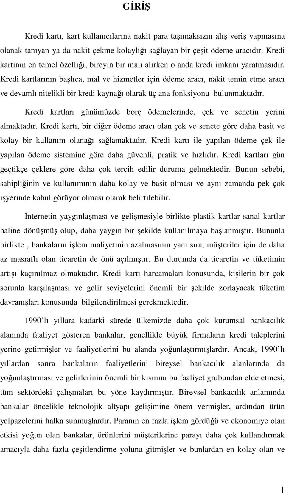 Kredi kartlarının başlıca, mal ve hizmetler için ödeme aracı, nakit temin etme aracı ve devamlı nitelikli bir kredi kaynağı olarak üç ana fonksiyonu bulunmaktadır.