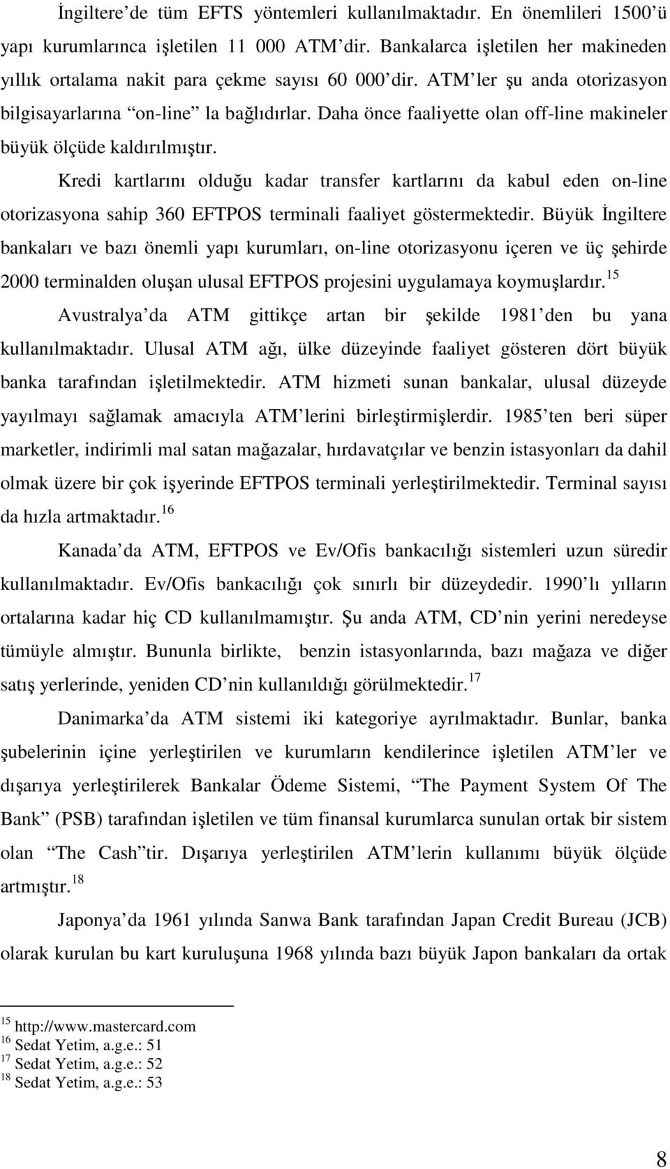 Daha önce faaliyette olan off-line makineler büyük ölçüde kaldırılmıştır.