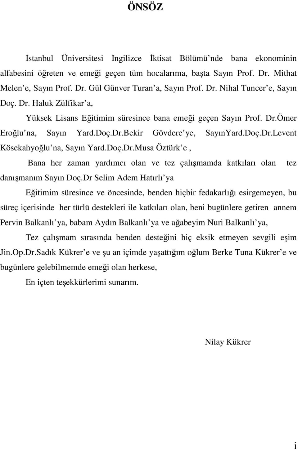 Doç.Dr.Musa Öztürk e, Bana her zaman yardımcı olan ve tez çalışmamda katkıları olan tez danışmanım Sayın Doç.