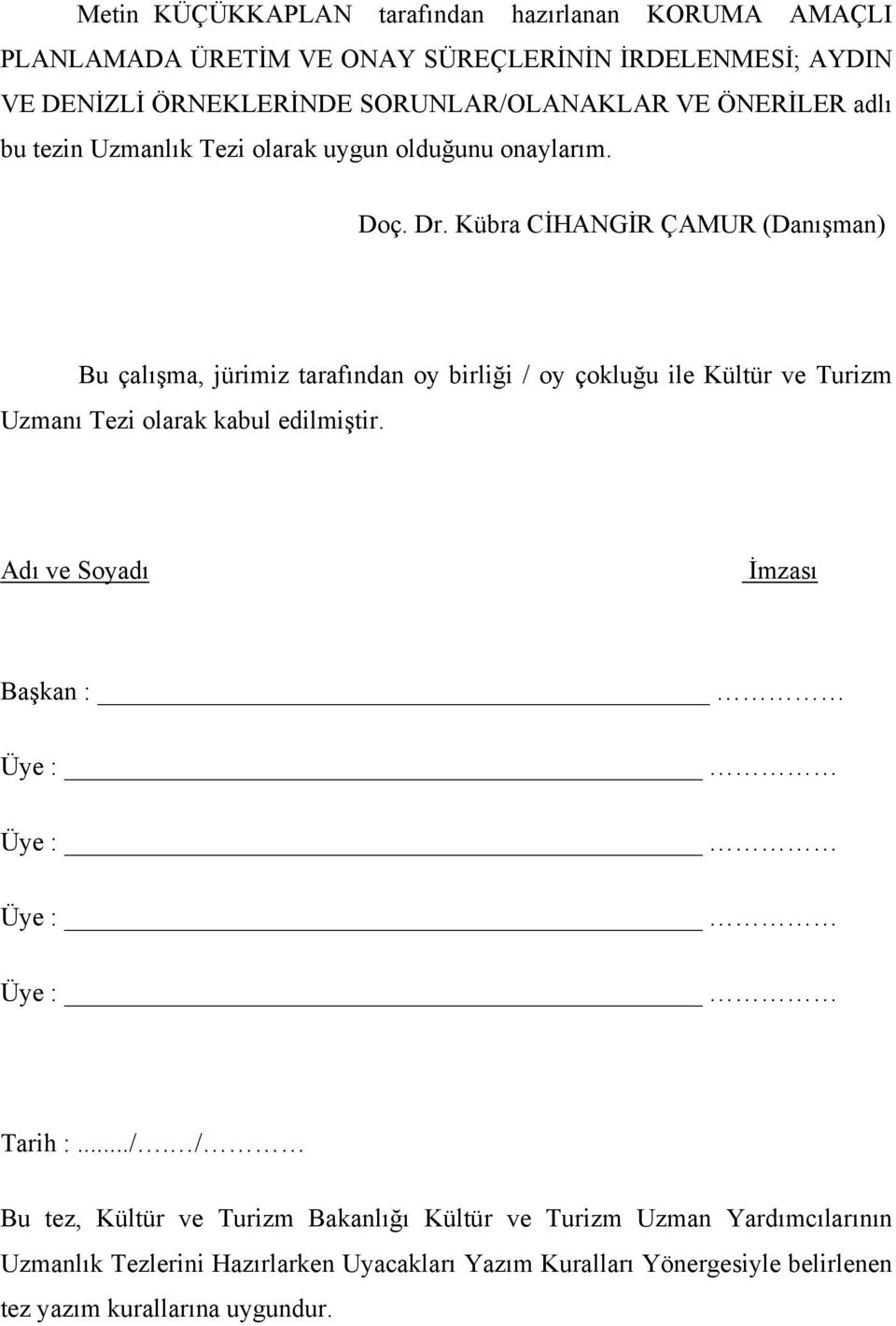 Kübra CİHANGİR ÇAMUR (Danışman) Bu çalışma, jürimiz tarafından oy birliği / oy çokluğu ile Kültür ve Turizm Uzmanı Tezi olarak kabul edilmiştir.