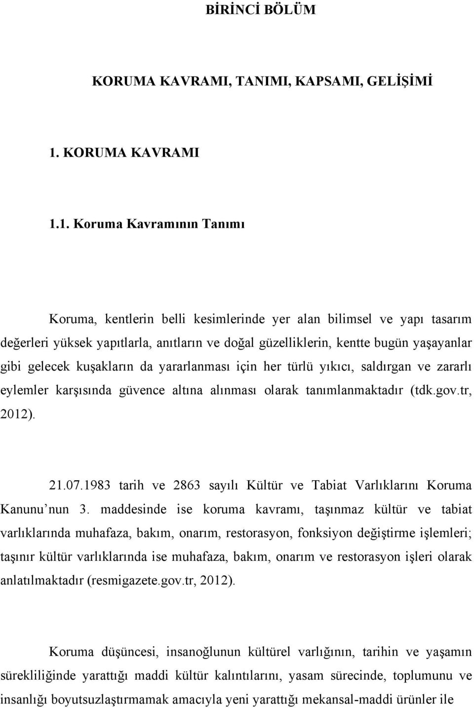 1. Koruma Kavramının Tanımı Koruma, kentlerin belli kesimlerinde yer alan bilimsel ve yapı tasarım değerleri yüksek yapıtlarla, anıtların ve doğal güzelliklerin, kentte bugün yaşayanlar gibi gelecek